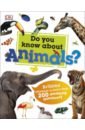 Harvey Derek Do You Know About Animals? Brilliant Answers to more than 200 Amazing Questions bedoyere camilla de la do you know level 1 bbc earth animal families