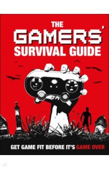 The Gamers  Survival Guide. Get Game Fit Before It s Game Over