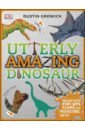 Growick Dustin Utterly Amazing Dinosaur woodward john the dinosaurs book our world in pictures