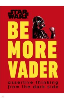 Star Wars Be More Vader. Assertive Thinking from the Dark Side