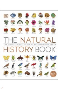 The Natural History Book. The Ultimate Visual Guide to Everything on Earth