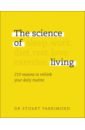 Farrimond Stuart The Science of Living. 219 Reasons to Rethink Your Daily Routine edwards rick brooks michael science ish the peculiar science behind the movies