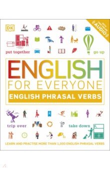 Booth Thomas, Davies Ben Ffrancon - English for Everyone English Phrasal Verbs. Learn and Practise More Than 1000 English Phrasal Verb