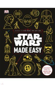 Star Wars Made Easy. A Beginner's Guide to a Galaxy Far, Far Away