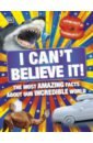 I Can't Believe It! The Most Amazing Facts About Our Incredible World it can t be true human body