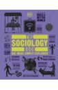 Tomley Sarah, Weeks Marcus The Sociology Book. Big Ideas Simply Explained the sociology book big ideas simply explained