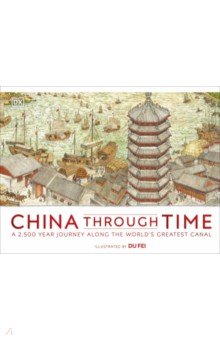 China Through Time. A 2,500 Year Journey along the World's Greatest Canal