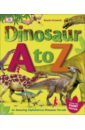 Growick Dustin Dinosaur A to Z. An Amazing Alphabetical Dinosaur Parade richardson hazel dinosaurs and other prehistoric life