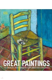 Great Paintings. The World's Masterpieces Explored and Explained