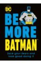 Dakin Glenn Be More Batman. Face Your Fears and Look Good Doing It jelly belly драже жевательное super hero batman
