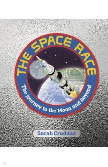 The Space Race. The Journey to the Moon and Beyond Dorling Kindersley