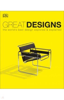 Great Designs. The World s Best Design Explored and Explained