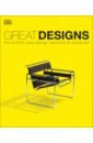 Great Designs. The World's Best Design Explored and Explained 1000 design classics