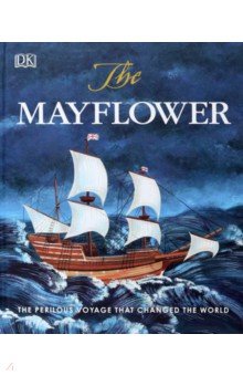 The Mayflower. The Perilous Voyage that Changed the World