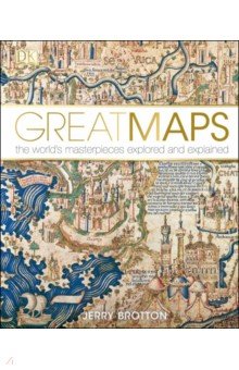 Great Maps. The World s Masterpieces Explored and Explained