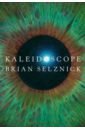 Selznick Brian Kaleidoscope