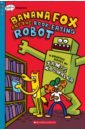 Kochalka James Banana Fox and the Book-Eating Robot. A Graphic Novel