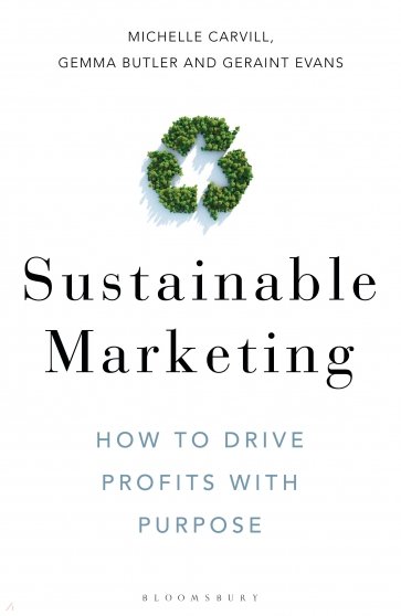 Sustainable Marketing. How to Drive Profits with Purpose