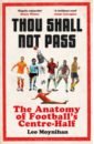 Moynihan Leo Thou Shall Not Pass. The Anatomy of Football’s Centre-Half