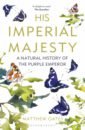 Oates Matthew His Imperial Majesty. A Natural History of the Purple Emperor