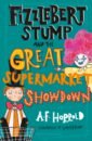 Harrold A. F. Fizzlebert Stump and the Great Supermarket Showdown harrold a f fizzlebert stump and the girl who lifted quite heavy things