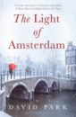 Park David The Light of Amsterdam mak geert amsterdam a brief life of the city