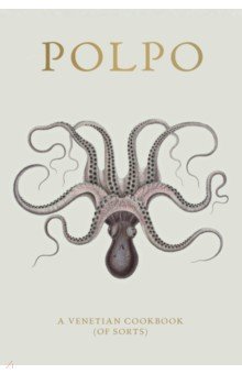 

Polpo. A Venetian Cookbook (Of Sorts)