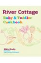Duffy Nikki River Cottage Baby and Toddler Cookbook rapley gill murkett tracey the baby led weaning cookbook