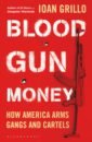 l a guns виниловая пластинка l a guns covered in guns red Grillo Ioan Blood Gun Money. How America Arms Gangs and Cartels