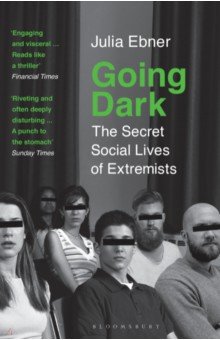 Going Dark. The Secret Social Lives of Extremists