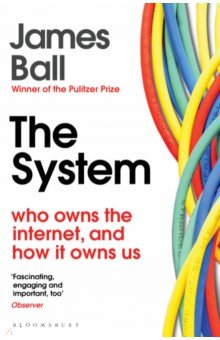 The System. Who Owns the Internet, and How It Owns Us