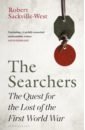Sackville-West Robert The Searchers. The Quest for the Lost of the First World War sackville west robert the searchers the quest for the lost of the first world war