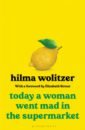 Wolitzer Hilma Today a Woman Went Mad in the Supermarket wolitzer meg the interestings