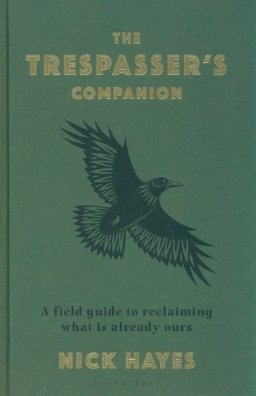 The Trespasser's Companion. A Field Guide to Reclaiming What is Already Ours