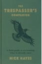 Hayes Nick The Trespasser's Companion. A Field Guide to Reclaiming What is Already Ours fiennes jake land healer how farming can save britain s countryside