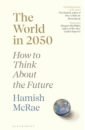 McRae Hamish The World in 2050. How to Think About the Future ryder c the bullet journal method track the past order the present design the future