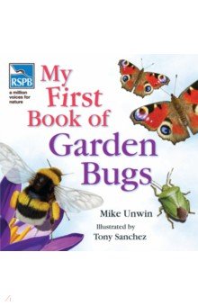 Unwin Mike - RSPB My First Book of Garden Bugs