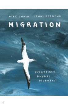 Unwin Mike - Migration. Incredible Animal Journeys
