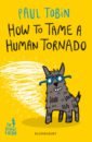 цена Tobin Paul How to Tame a Human Tornado