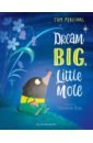 Percival Tom Dream Big, Little Mole percival tom perfectly norman a big bright feelings book
