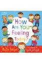 Potter Molly How Are You Feeling Today? fosslien liz west duffy mollie no hard feelings emotions at work and how they help us succeed