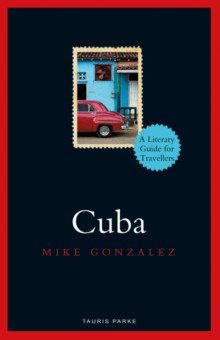 Gonzalez Mike - Cuba. A Literary Guide for Travellers