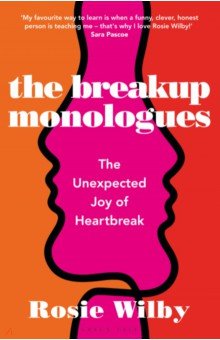 

The Breakup Monologues. The Unexpected Joy of Heartbreak