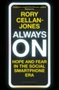 Cellan-Jones Rory Always On. Hope and Fear in the Social Smartphone Era