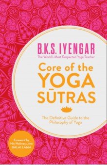 Core of the Yoga Sutras. The Definitive Guide to the Philosophy of Yoga