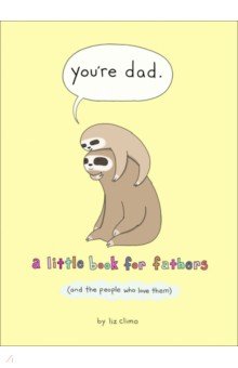 

You're Dad. A Little Book For Fathers (And The People Who Love Them)