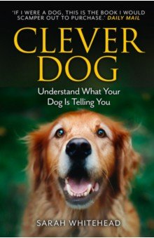 Whitehead Sarah - Clever Dog. Understand What Your Dog is Telling You