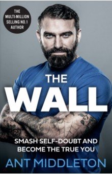 Middleton Ant - The Wall. Smash Self-doubt and Become the True You