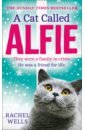 Wells Rachel A Cat Called Alfie bowen james a street cat named bob how one man and his cat found hope on the streets