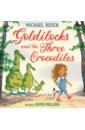 Rosen Michael Goldilocks and the Three Crocodiles melling david my first hugless douglas activity book